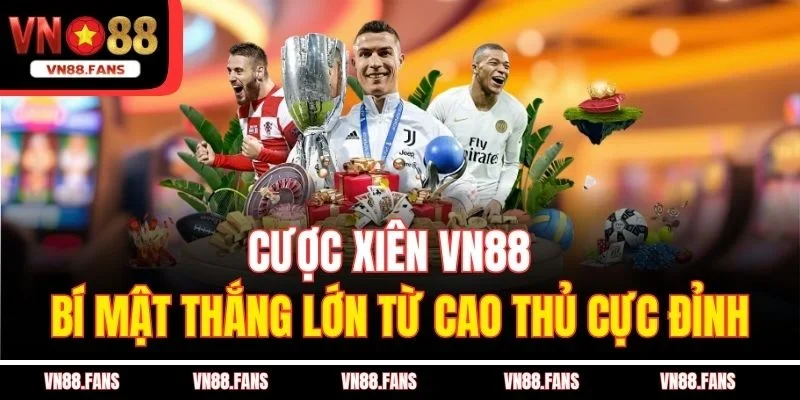 Cược Xiên VN88 - Bí Mật Thắng Lớn Từ Cao Thủ Cực Đỉnh 1 Cược Xiên VN88 - Bí Mật Thắng Lớn Từ Cao Thủ Cực Đỉnh